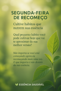 Segunda-feira de Recomeço: Cultive Hábitos que Nutrem sua Essência